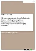 E-Book (epub) Menschenrechte und Grundfreiheiten in Europa - Zur begründungslosen Nichtannahme / Ablehnung von Verfassungsbeschwerden nach § 93 BVerfGG von Richard Albrecht