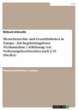E-Book (epub) Menschenrechte und Grundfreiheiten in Europa - Zur begründungslosen Nichtannahme / Ablehnung von Verfassungsbeschwerden nach § 93 BVerfGG von Richard Albrecht