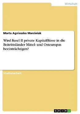 E-Book (pdf) Wird Basel II private Kapitalflüsse in die Beitrittsländer Mittel-und Osteuropas beeinträchtigen? von Marta Agnieszka Marciniak