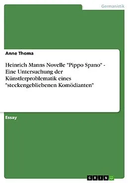 E-Book (epub) Heinrich Manns Novelle "Pippo Spano" - Eine Untersuchung der Künstlerproblematik eines "steckengebliebenen Komödianten" von Anne Thoma