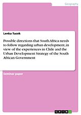 eBook (pdf) Possible directions that South Africa needs to follow regarding urban development, in view of the experiences in Chile and the Urban Development Strategy of the South African Government de Lenka Tucek