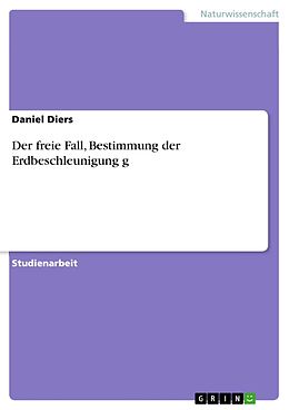 E-Book (epub) Der freie Fall, Bestimmung der Erdbeschleunigung g von Daniel Diers