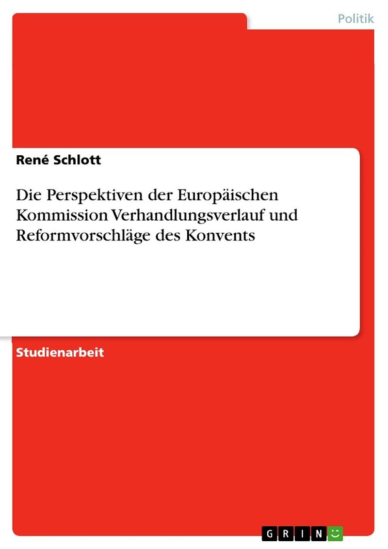 Die Perspektiven der Europäischen Kommission Verhandlungsverlauf und Reformvorschläge des Konvents