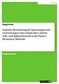 E-Book (pdf) Statische Berechnung der Spannungen und Verformungen eines Tragwerkes mittels Stab- und Balkenelementen der Finiten Elementen Methode von Jörg Fricke