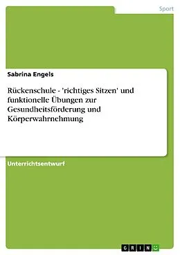 E-Book (epub) Rückenschule - 'richtiges Sitzen' und funktionelle Übungen zur Gesundheitsförderung und Körperwahrnehmung von Sabrina Engels