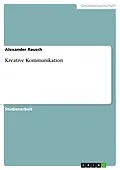 E-Book (epub) Kreative Kommunikation von Alexander Rausch