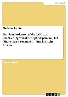 E-Book (epub) Der Standardentwurf des IASB zur Bilanzierung von Aktienoptionsplänen (ED2 "Share-based Payment") - Eine kritische Analyse von Christian Richter