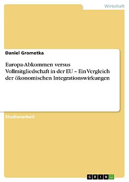 E-Book (pdf) Europa-Abkommen versus Vollmitgliedschaft in der EU - Ein Vergleich der ökonomischen Integrationswirkungen von Daniel Gromotka