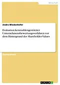 E-Book (pdf) Evaluation kennzahlengestützter Unternehmensbewertungsverfahren vor dem Hintergrund des Shareholder-Values von Andre Wiedenhofer