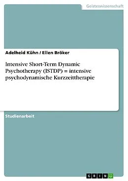 E-Book (epub) Intensive Short-Term Dynamic Psychotherapy (ISTDP) = intensive psychodynamische Kurzzeittherapie von Adelheid Kühn, Ellen Bröker