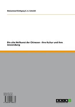 E-Book (pdf) Die alte Heilkunst der Chinesen - Ihre Kultur und ihre Anwendung von Muhammad Wolfgang G. A. Schmidt