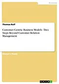 E-Book (epub) Customer Centric Business Models - Two Steps Beyond Customer Relation Management von Thomas Rolf
