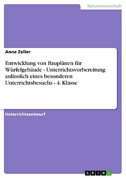 E-Book (pdf) Entwicklung von Bauplänen für Würfelgebäude - Unterrichtsvorbereitung anlässlich eines besonderen Unterrichtsbesuchs - 4. Klasse von Anne Zeller