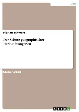 E-Book (epub) Der Schutz geographischer Herkunftsangaben von Florian Schwarz