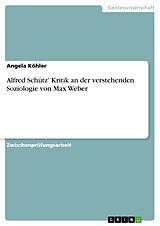 E-Book (pdf) Alfred Schütz' Kritik an der verstehenden Soziologie von Max Weber von Angela Köhler