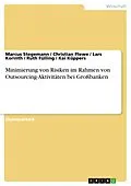 E-Book (pdf) Minimierung von Risiken im Rahmen von Outsourcing-Aktivitäten bei Großbanken von Marcus Stegemann, Christian Plewe, Lars Korinth
