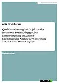 E-Book (pdf) Qualitätssicherung bei Projekten der Intensiven Sozialpädagogischen Einzelbetreuung im Ausland - Exemplarische Analyse der Umsetzung anhand eines Praxisbeispiels von Anja Hirschberger