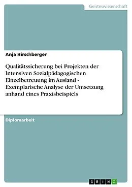 E-Book (pdf) Qualitätssicherung bei Projekten der Intensiven Sozialpädagogischen Einzelbetreuung im Ausland - Exemplarische Analyse der Umsetzung anhand eines Praxisbeispiels von Anja Hirschberger