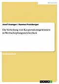 E-Book (pdf) Die Verteilung von Kooperationsgewinnen in Wertschöpfungsnetzwerken von Josef Asanger, Hannes Freinberger
