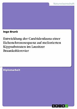 E-Book (epub) Entwicklung der Carabidenfauna einer Eichenchronosequenz auf meliorierten Kippsubstraten im Lausitzer Braunkohlerevier von Ingo Brunk