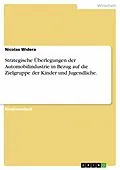 E-Book (pdf) Strategische Überlegungen der Automobilindustrie in Bezug auf die Zielgruppe der Kinder und Jugendliche. von Nicolas Widera