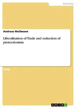 E-Book (epub) Liberalisation of Trade and reduction of protectionism von Andreas Wellmann