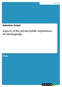 E-Book (epub) Aspects of the private-public experiences of cinema-going von Sebastian Geipel