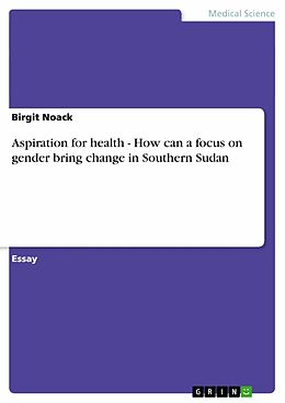 E-Book (epub) Aspiration for health - How can a focus on gender bring change in Southern Sudan von Birgit Noack