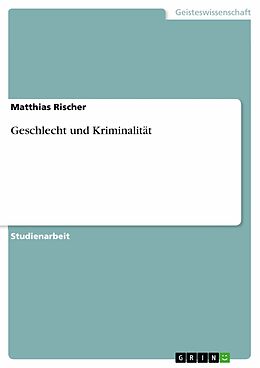 E-Book (epub) Geschlecht und Kriminalität von Matthias Rischer
