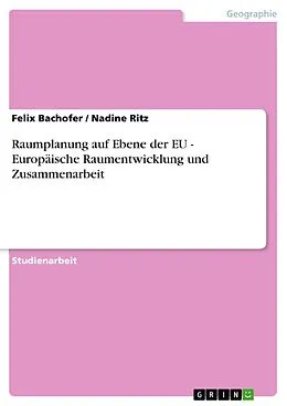 E-Book (pdf) Raumplanung auf Ebene der EU - Europäische Raumentwicklung und Zusammenarbeit von Felix Bachofer, Nadine Ritz