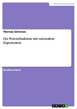 E-Book (pdf) Die Potenzfunktion mit rationalem Exponenten von Thomas Schrowe
