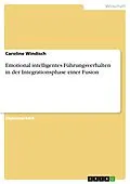 E-Book (pdf) Emotional intelligentes Führungsverhalten in der Integrationsphase einer Fusion von Caroline Windisch