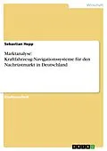 E-Book (epub) Marktanalyse: Kraftfahrzeug-Navigationssysteme für den Nachrüstmarkt in Deutschland von Sebastian Hepp