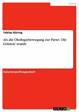 E-Book (epub) Als die Ökologiebewegung zur Partei 'Die Grünen' wurde von Tobias Düring