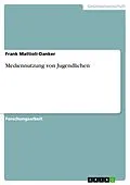 E-Book (pdf) Mediennutzung von Jugendlichen von Frank Mattioli-Danker