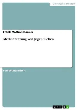 E-Book (pdf) Mediennutzung von Jugendlichen von Frank Mattioli-Danker