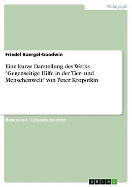 E-Book (epub) Eine kurze Darstellung des Werks "Gegenseitige Hilfe in der Tier- und Menschenwelt" von Peter Kropotkin von Friedel Buergel-Goodwin