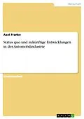 E-Book (pdf) Status quo und zukünftige Entwicklungen in der Automobilindustrie von Axel Franke
