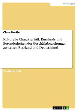 E-Book (pdf) Kulturelle Charakteristik Russlands und Besonderheiten der Geschäftsbeziehungen zwischen Russland und Deutschland von Claus Hertle
