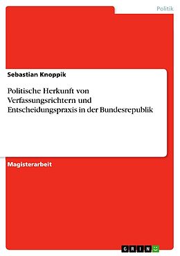 E-Book (pdf) Politische Herkunft von Verfassungsrichtern und Entscheidungspraxis in der Bundesrepublik von Sebastian Knoppik