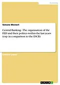 E-Book (epub) Central Banking - The organisation of the FED and their politics within the last years (esp. in comparison to the ESCB) von Simone Weinert