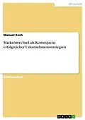 E-Book (epub) Markenwechsel als Konsequenz erfolgreicher Unternehmensstrategien von Manuel Koch