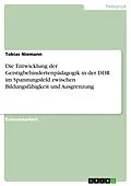 E-Book (epub) Die Entwicklung der Geistigbehindertenpädagogik in der DDR im Spannungsfeld zwischen Bildungsfähigkeit und Ausgrenzung von Tobias Niemann
