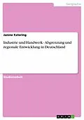 E-Book (pdf) Industrie und Handwerk - Abgrenzung und regionale Entwicklung in Deutschland von Janine Ketering