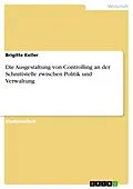 E-Book (epub) Die Ausgestaltung von Controlling an der Schnittstelle zwischen Politik und Verwaltung von Brigitte Keller