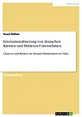 E-Book (epub) Internationalisierung von deutschen Kleinen und Mittleren Unternehmen - Chancen und Risiken am Beispiel Markteintritt in China von Sven Röhm