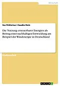 E-Book (epub) Die Nutzung erneuerbarer Energien als Beitrag einer nachhaltigen Entwicklung am Beispiel der Windenergie in Deutschland von Ina Prätorius, Caudia Hein
