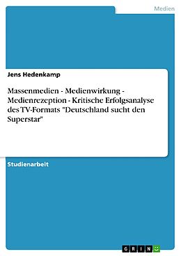 E-Book (pdf) Massenmedien - Medienwirkung - Medienrezeption - Kritische Erfolgsanalyse des TV-Formats "Deutschland sucht den Superstar" von Jens Hedenkamp