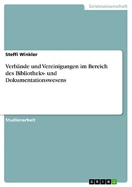 E-Book (epub) Verbände und Vereinigungen im Bereich des Bibliotheks- und Dokumentationswesens von Steffi Winkler