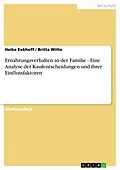 E-Book (epub) Ernährungsverhalten in der Familie - Eine Analyse der Kaufentscheidungen und ihrer Einflussfaktoren von Heike Eekhoff, Britta Witte
